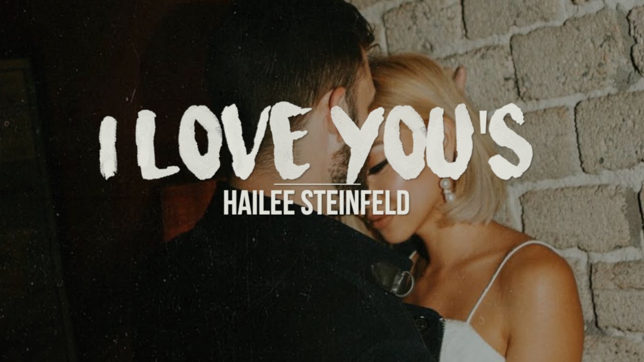 I Love You's Hailee Steinfeld (Lyrics) YouTube