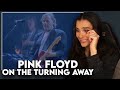 Tears on tears first time reaction to pink floyd  on the turning away