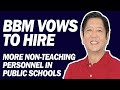 BBM VOWS TO HIRE MORE NON-TEACHING PERSONNEL IN PUBLIC SCHOOLS