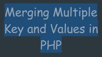 Merging Multiple Key and Values in PHP