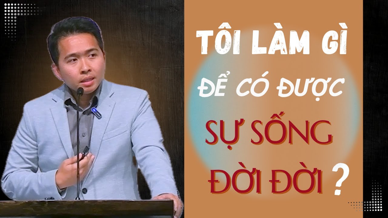 TÔI LÀM GÌ ĐỂ ĐƯỢC SỰ SỐNG ĐỜI ĐỜI?