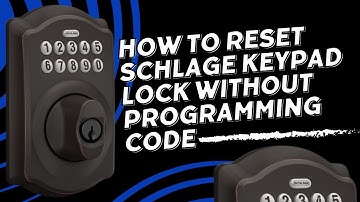 How to Reset Schlage Keypad Lock Without Programming Code