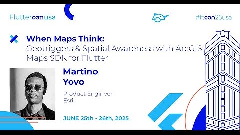 Geotriggers & Spatial Awareness with ArcGIS Maps SDK - Martino Yovo | Fluttercon USA 2025