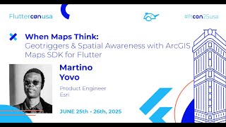 Geotriggers & Spatial Awareness with ArcGIS Maps SDK - Martino Yovo | Fluttercon USA 2025