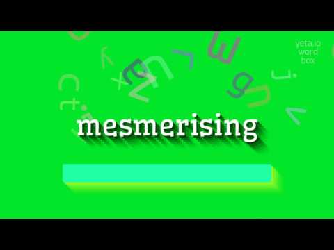 MESMERISING - How to say Mesmerising?