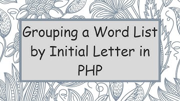 Grouping a Word List by Initial Letter in PHP