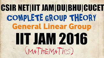 IIT JAM 2016 Complete Group Theory(Csir Net|IIT JAM|DU|BHU|CUCET) Symmetric , General Linear Group