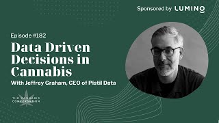 EPISODE #182: Data Driven Decisions in Cannabis with Jeffrey Graham, CEO of Pistil Data