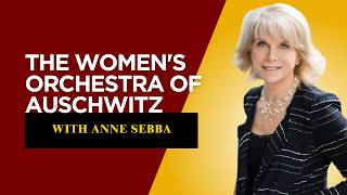 The Women's Orchestra of Auschwitz with Anne Sebba