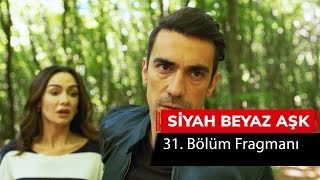 Siyah Beyaz Aşk 31. Bölüm Fragmanı