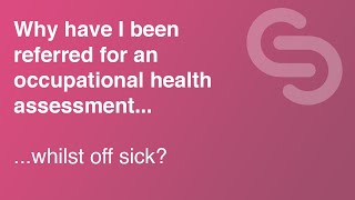 Why have I been referred for an occupational health assessment whilst off sick? (S2E5)