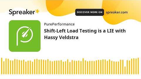 Shift-Left Load Testing is a LIE with Hassy Veldstra