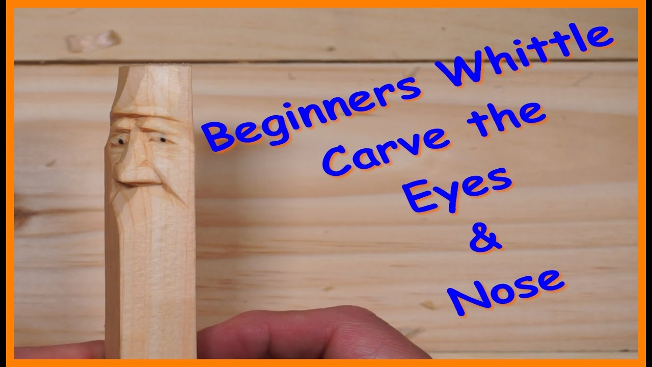 Beginners Whittle - Eyes and Nose