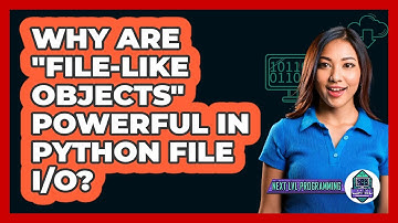 Why Are "file-like Objects" Powerful In Python File I/O? - Next LVL Programming