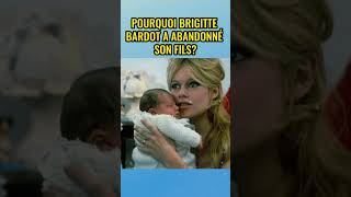 Pourquoi Brigitte Bardot a abandonné son fils?