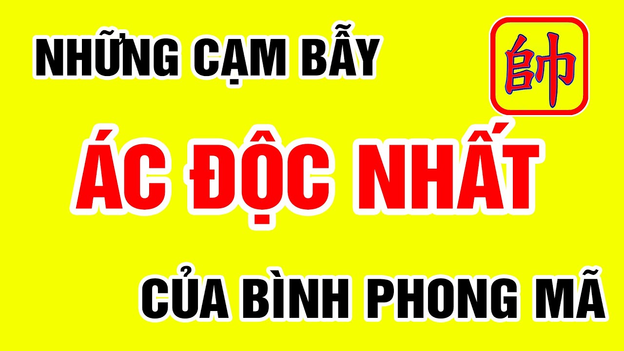 Cờ Tướng Cẩm Nang BÌNH PHONG MÃ HIỆN ĐẠI Những Cạm Bẫy ÁC ĐỘC Nhất.