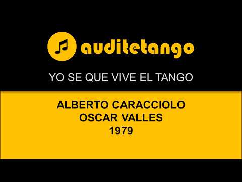 YO SE QUE VIVE EL TANGO - ALBERTO CARACCIOLO - OSCAR VALLES - 1979 - TANGO CANTATO