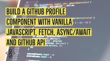 Build a Github Profile Component w/ Vanilla JavaScript, Fetch, Async/Await and Github API