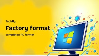Factory Format Guide | Securely Wipe & Reinstall Windows OS | Techfly