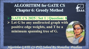 GATE CS 2025 | Set 1 | Question: 8 Let G be any undirected graph with positive edge weights, and T