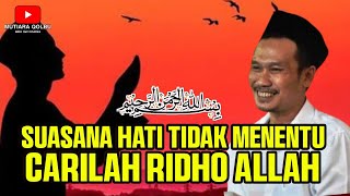 GUS BAHA || SUASANA HATI TIDAK MENENTU , CARILAH RIDHO ALLAH