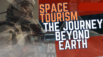 Space Tourism The Journey Beyond Earth  Exploring the Final Frontier
