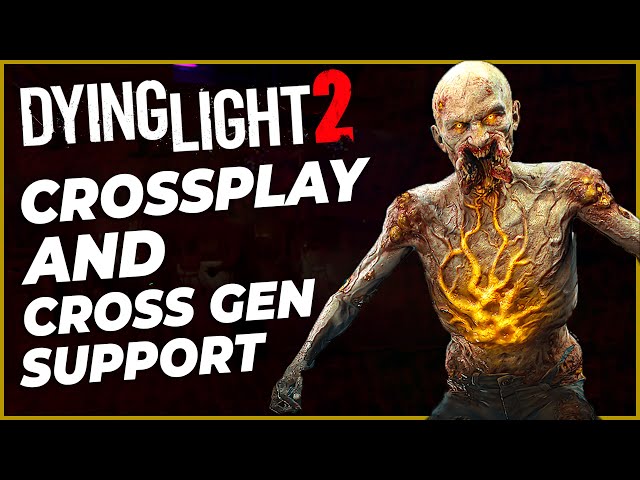 Does Dying Light 2 have crossplay, and can you play between