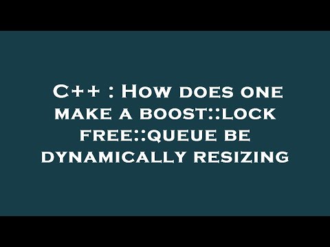 C++ : How does one make a boost::lockfree::queue be dynamically resizing