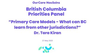Primary Care Models - What Can BC Learn from Other Jurisdictions? - Dr. Tara Kiran
