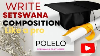 HOW TO WRITE A SETSWANA  COMPOSITION FOR YOUR EXAMINATION @setswanaplayhouse