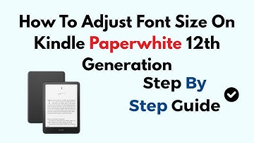How To Adjust Font Size On Kindle Paperwhite 12th Generation
