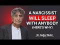 A Narcissist Will Sleep With Anybody (Here's Why) | Dr. Gabor Maté