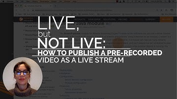 Live, But Not Live: How to Publish a Pre-Recorded Video as a Live Stream