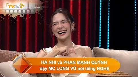 CUỘC HẸN CUỐI TUẦN - HÀ NHI và PHAN MẠNH QUỲNH dạy MC LONG VŨ nói tiếng NGHỆ