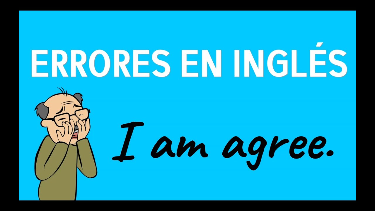 Errores en inglés "I am agree." Aprende a identificarlo y hablarás
