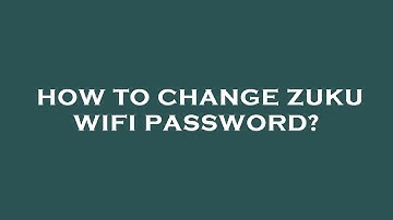How to change zuku wifi password?
