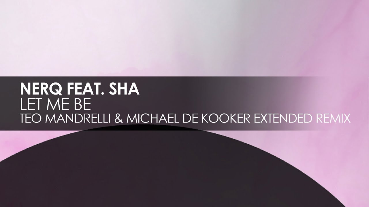 NERQ featuring Sha - Let Me Be (Teo Mandrelli & Michael de Kooker Extended Remix) progressive house worldwide