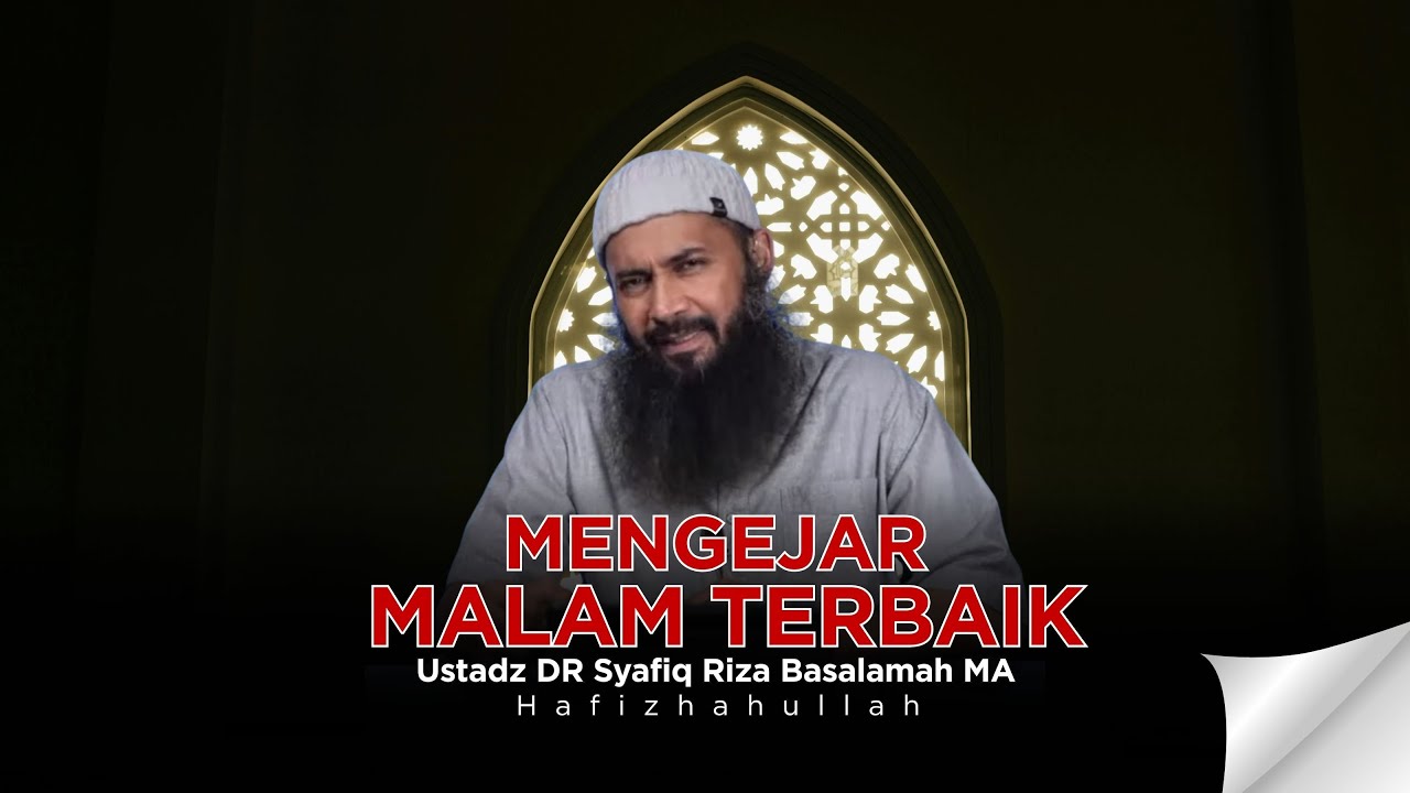 MENGEJAR MALAM TERBAIK SEPANJANG TAHUN - USTADZ DR SYAFIQ RIZA BASALAMAH