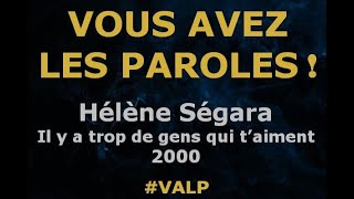 Video thumbnail of "Hélène Ségara  - Il y a trop de gens qui t'aiment -  Paroles lyrics -  VALP"