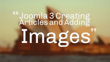 Joomla 3: Creating Articles and Adding Images