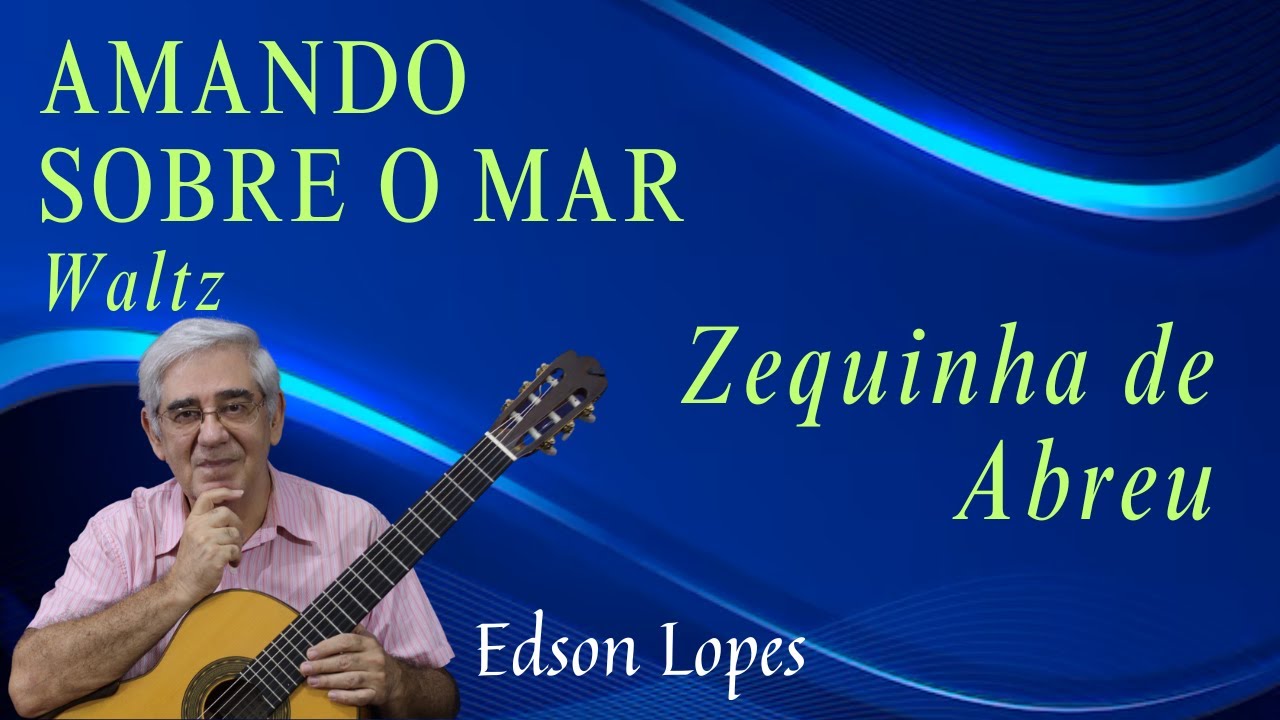 Amando sobre o Mar (Waltz) by Zequinha de Abreu, performed by Edson Lopes