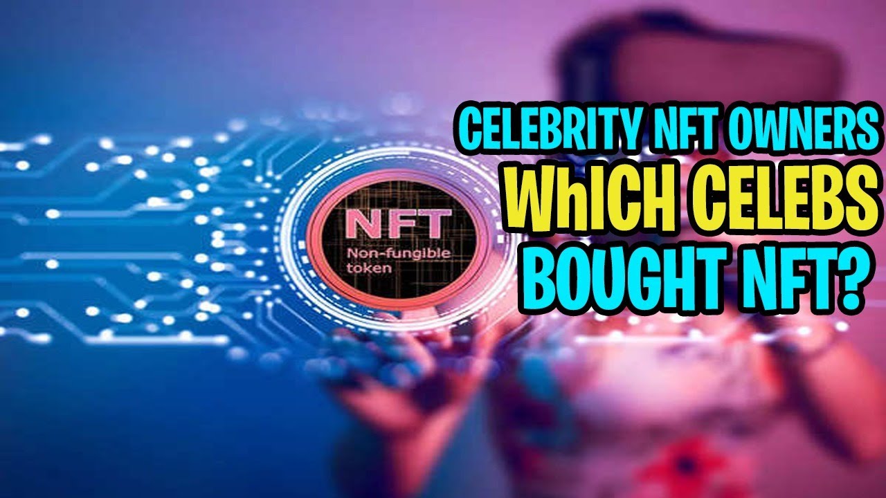Celebrity NFT Owners – Which Celebs Bought NFTs?