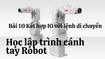 Học lập trình cánh tay Robot - Bài 10 Kết hợp tín hiệu IO với các lệnh di chuyển