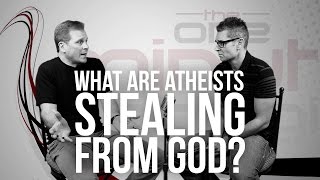689. What Are Atheists Stealing From God?