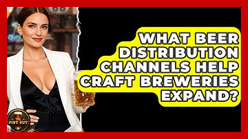 What Beer Distribution Channels Help Craft Breweries Expand? - The Pint Guy