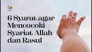 Enam Syarat agar Mencocoki Syariat Allah dan Rasul