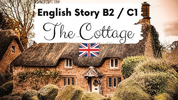GEAVANCEERD ENGELS VERHAAL 🏡 The Cottage 🏡 Niveau 4 / 5 / B2 / C1 | Brits Engels verhaal met onde...