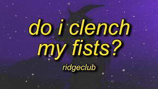 ridgeclub - do i clench my fists?