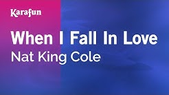 Karaoke When I Fall In Love - Nat King Cole *  - Durasi: 3:12. 