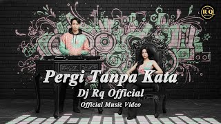 Pergi Tanpa Kata  Dj Rq   